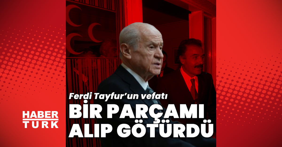 MHP Genel Başkanı Devlet Bahçeli: Ferdi Tayfur’un vefatı bir parçamı alıp götürdü